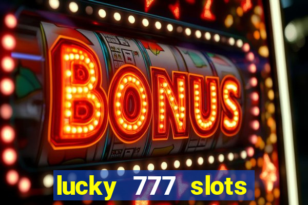 lucky 777 slots real money jili