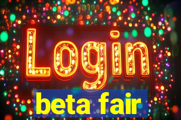 beta fair