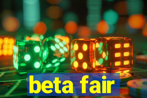 beta fair