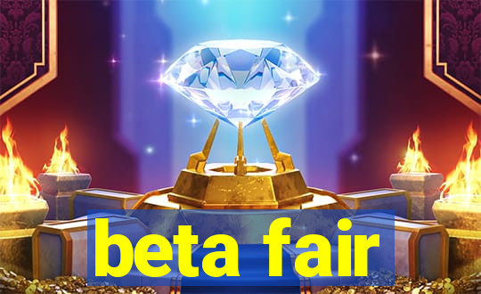 beta fair