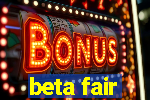 beta fair