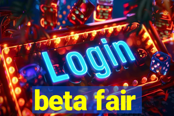 beta fair