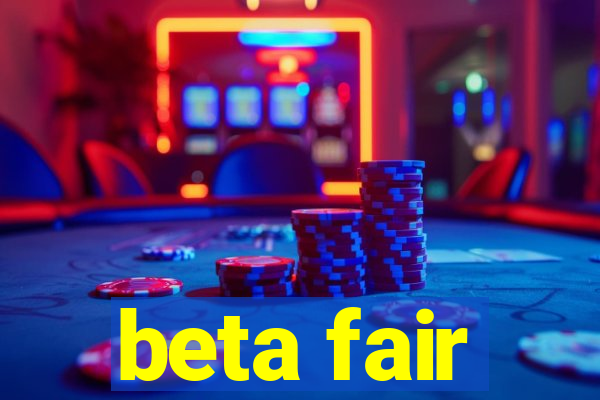 beta fair