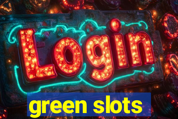 green slots