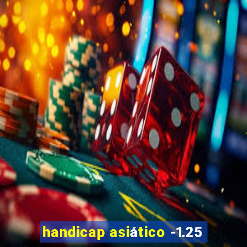 handicap asiático -1.25