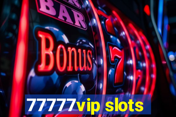 77777vip slots