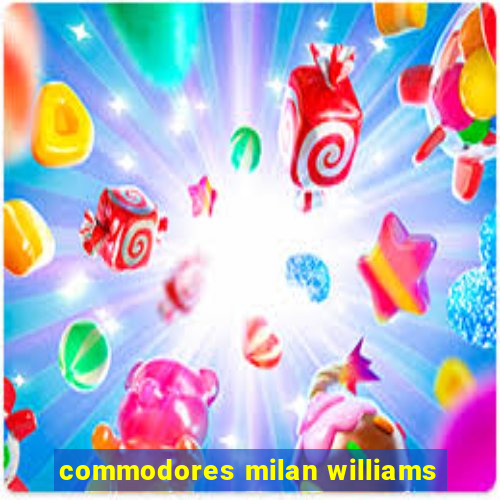 commodores milan williams