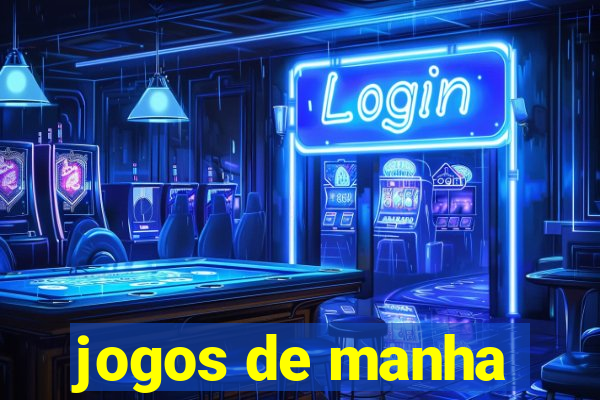 jogos de manha