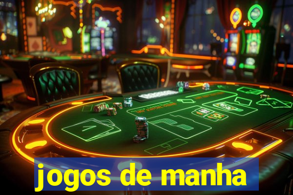 jogos de manha