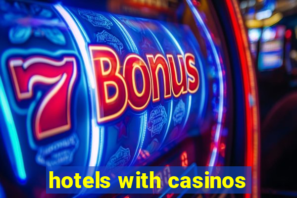 hotels with casinos