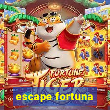 escape fortuna