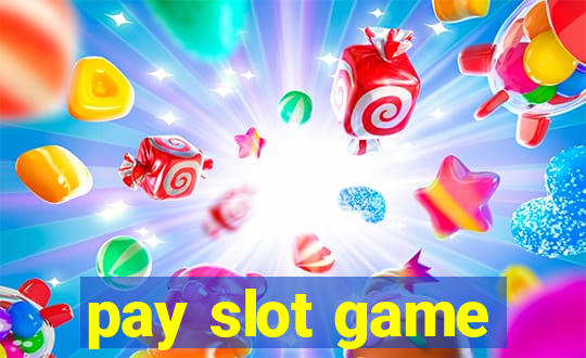 pay slot game