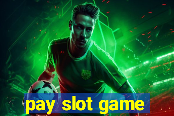 pay slot game