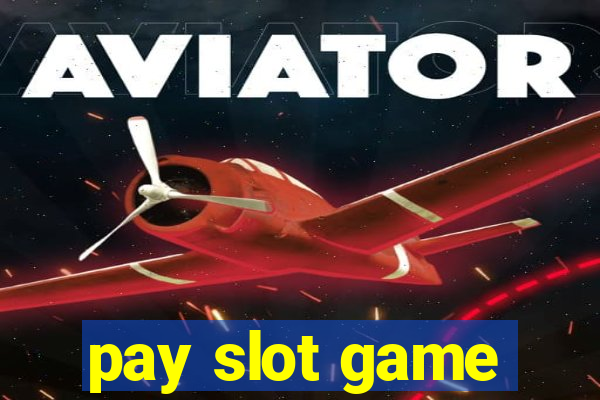 pay slot game