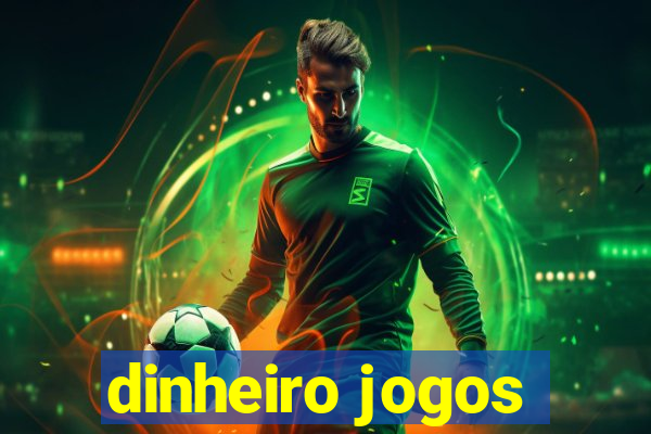 dinheiro jogos