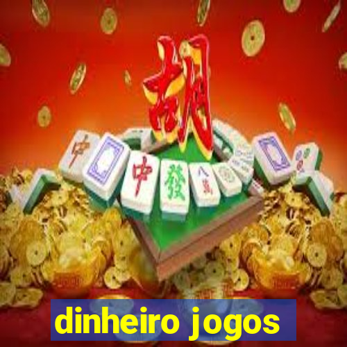 dinheiro jogos