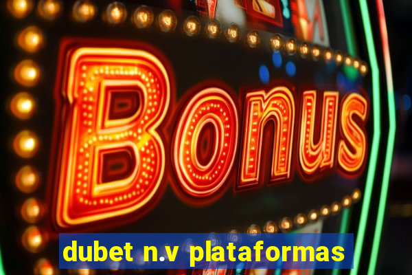 dubet n.v plataformas