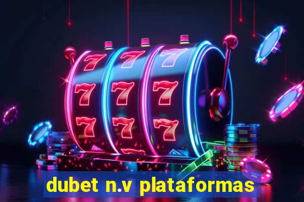 dubet n.v plataformas