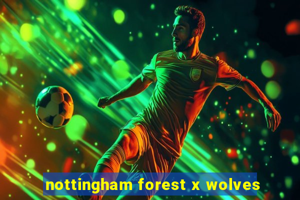 nottingham forest x wolves