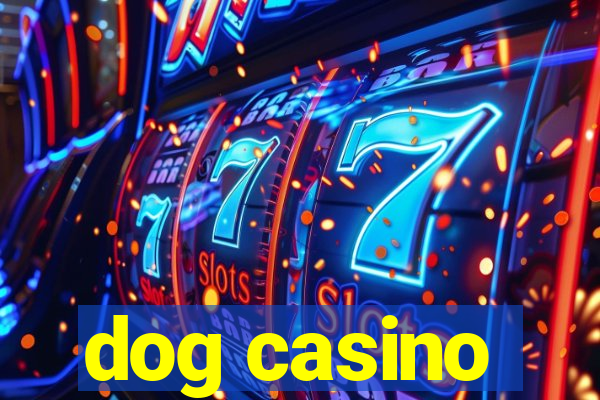 dog casino