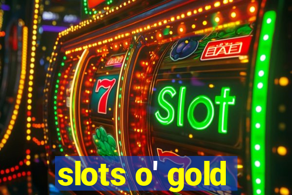 slots o' gold