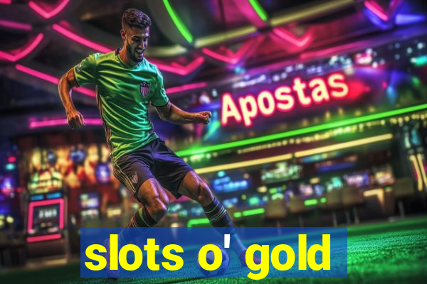 slots o' gold