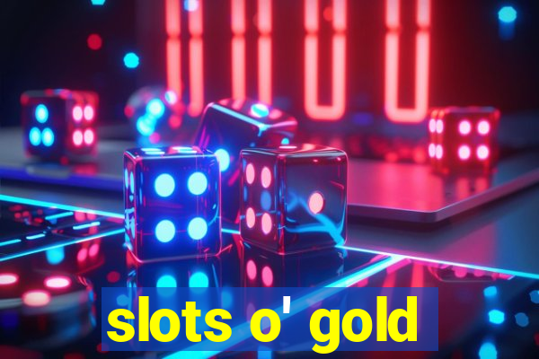 slots o' gold