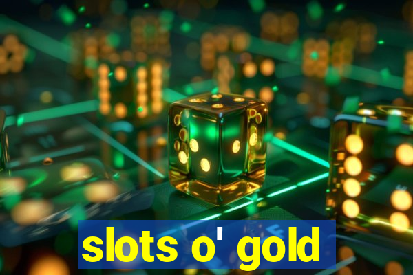 slots o' gold