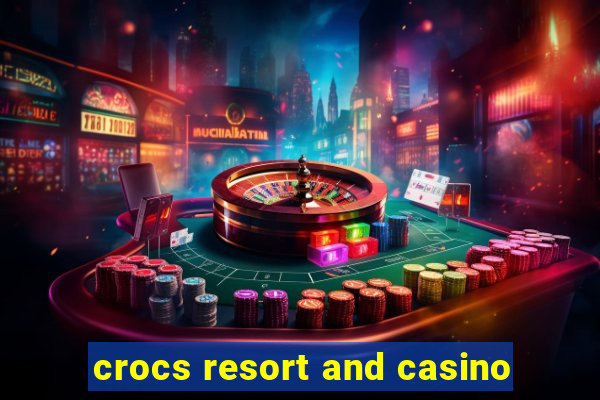 crocs resort and casino