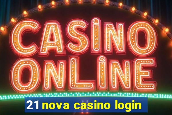 21 nova casino login