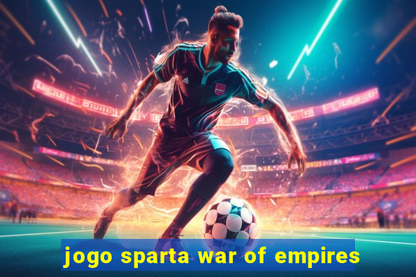 jogo sparta war of empires