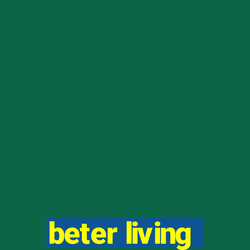 beter living