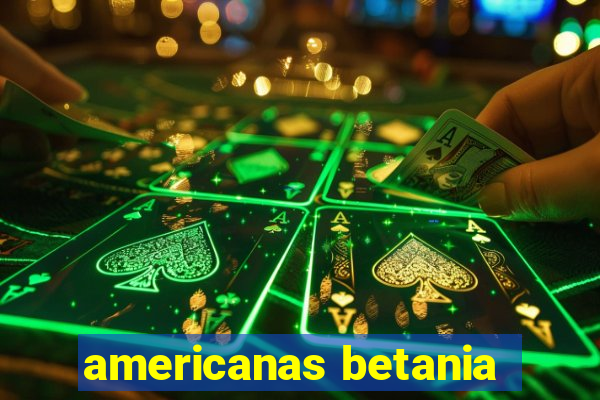 americanas betania