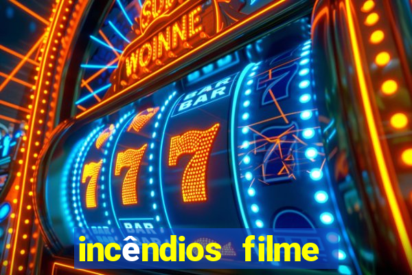 incêndios filme completo youtube incêndios filme completo dublado