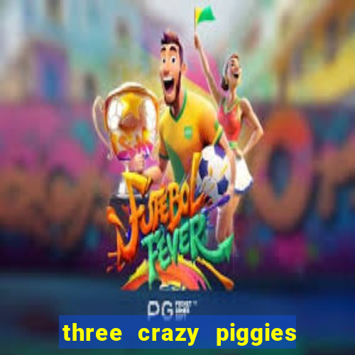 three crazy piggies onde jogar