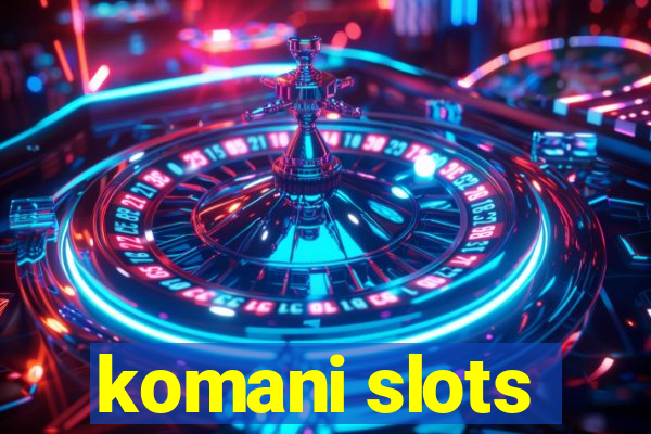 komani slots