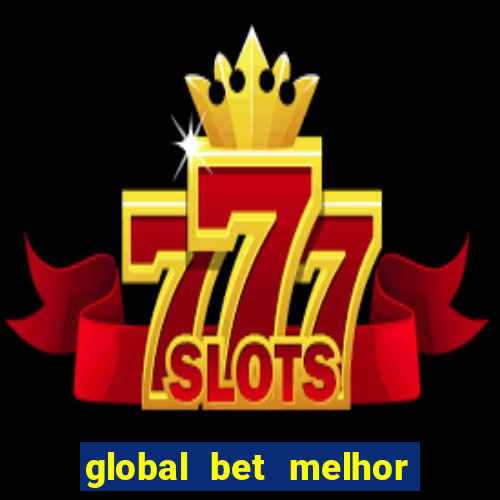 global bet melhor horario para jogar