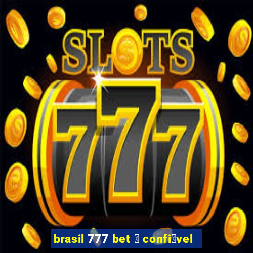 brasil 777 bet 茅 confi谩vel