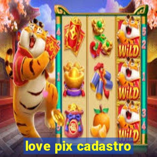 love pix cadastro