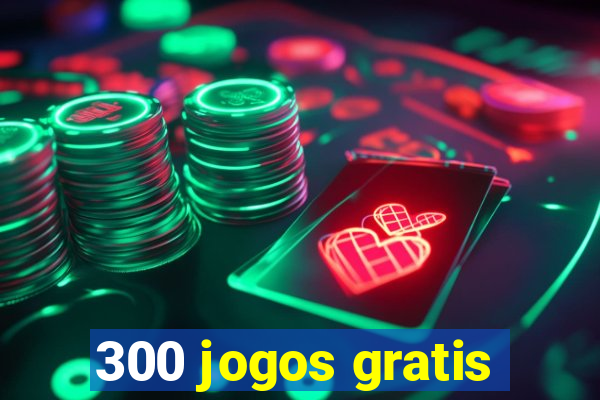 300 jogos gratis