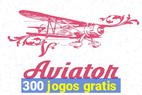 300 jogos gratis