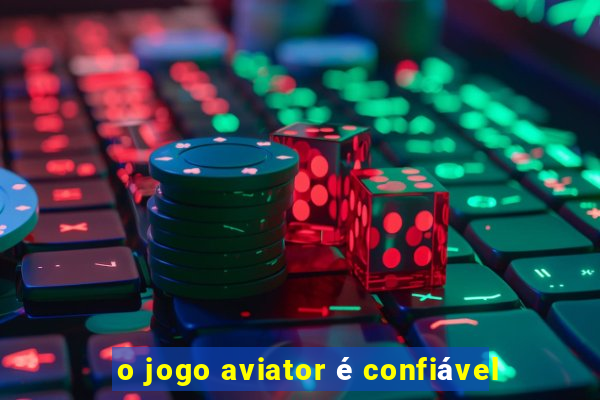 o jogo aviator é confiável