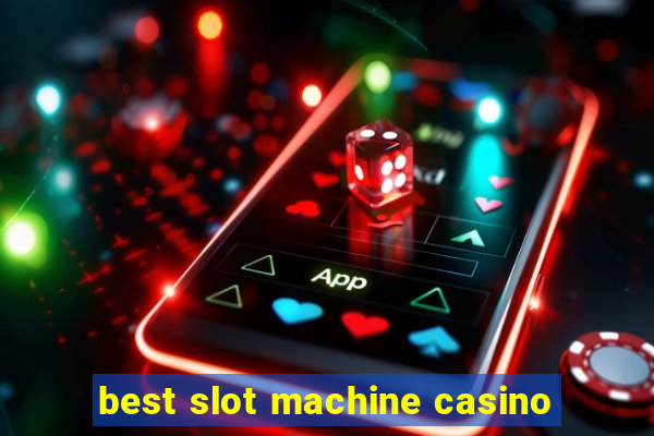 best slot machine casino