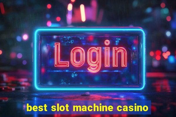 best slot machine casino