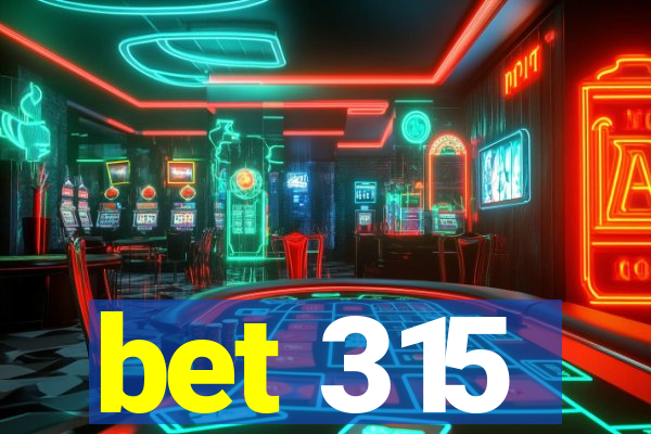 bet 315