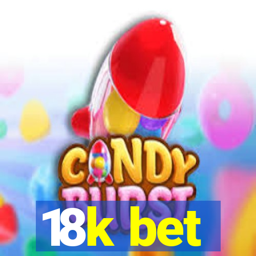 18k bet