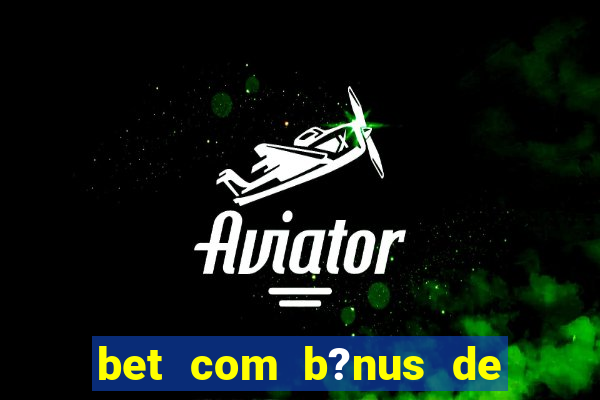 bet com b?nus de cadastro sem depósito