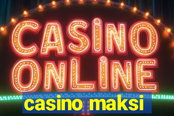 casino maksi