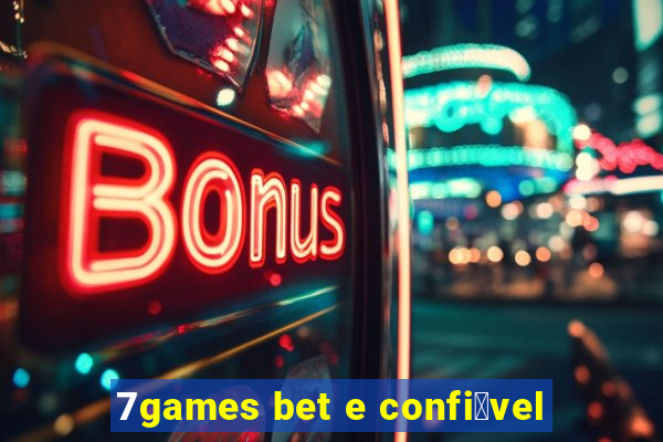 7games bet e confi谩vel