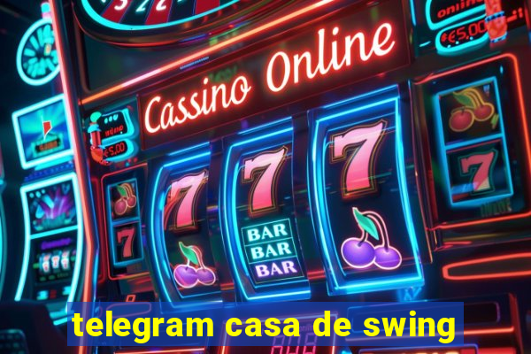 telegram casa de swing